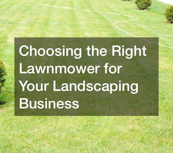 Choosing to Right Lawnmower for Your Landscaping Business