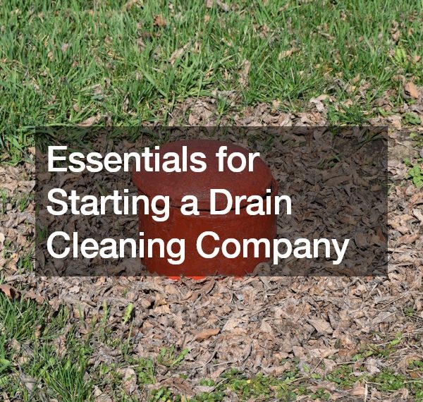 Essentials for Starting a Drain Cleaning Company