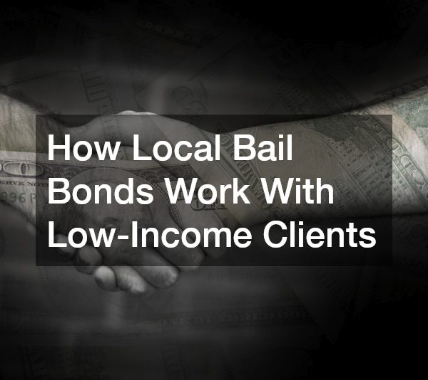 How Local Bail Bonds Work With Low-Income Clients