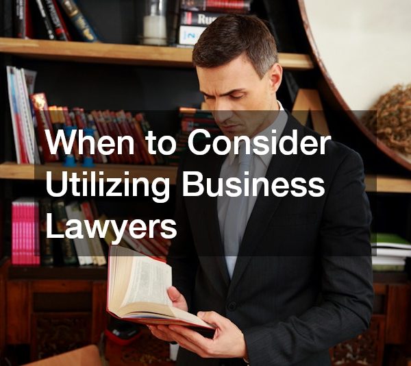 When to Consider Utilizing Business Lawyers