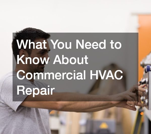 What You Need to Know About Commercial HVAC Repair