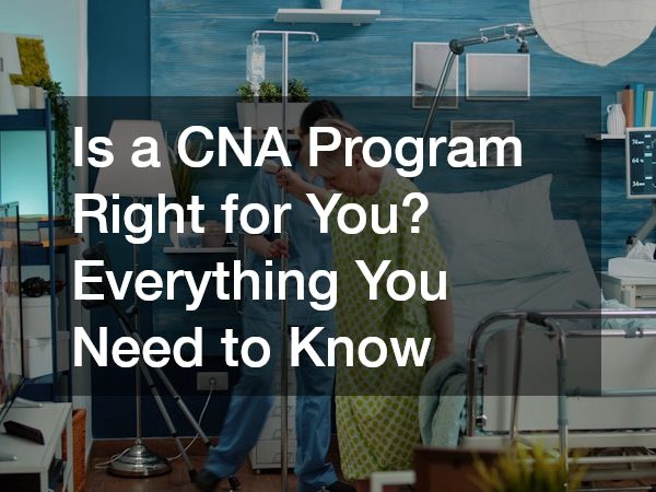 Is a CNA Program Right for You? Everything You Need to Know