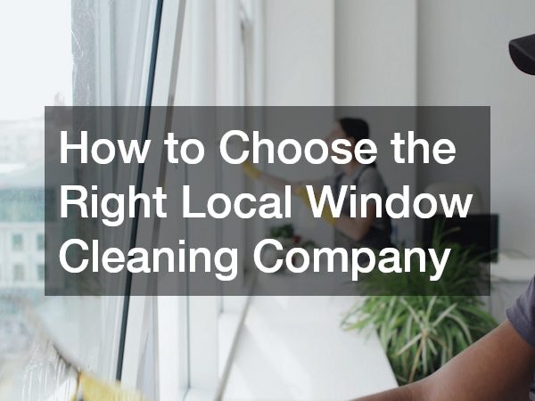 How to Choose the Right Local Window Cleaning Company
