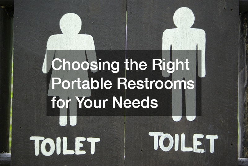 Choosing the Right Portable Restrooms for Your Needs