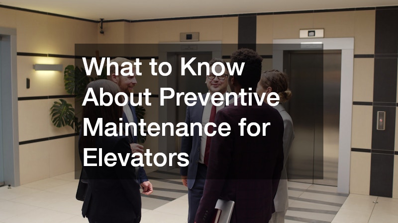 What to Know About Preventive Maintenance for Elevators