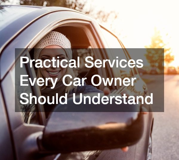 Practical Services Every Car Owner Should Understand