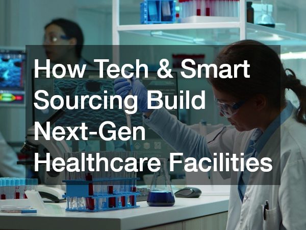 How Tech and Smart Sourcing Build Next-Gen Healthcare Facilities